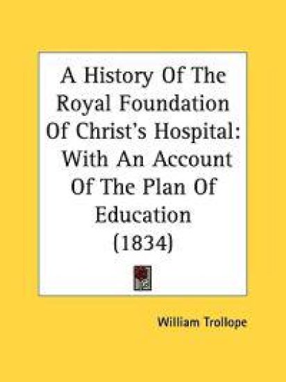 A History Of The Royal Foundation Of Christ's Hospital: With An Account Of The Plan Of Education (1834)