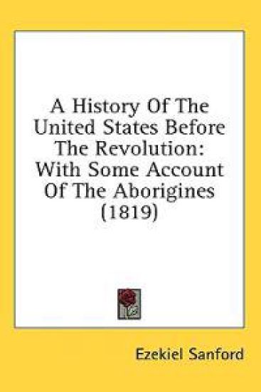 A History Of The United States Before The Revolution: With Some Account Of The Aborigines (1819)
