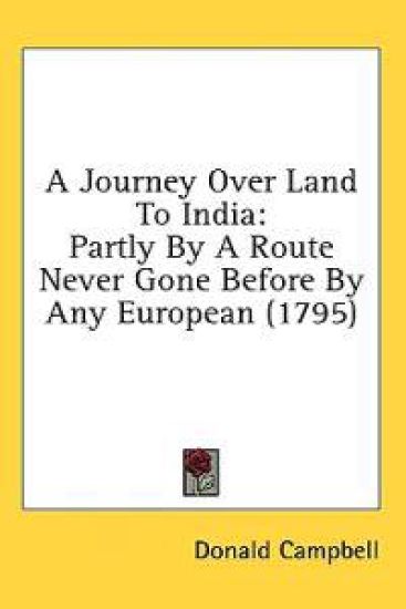 A Journey Over Land To India: Partly By A Route Never Gone Before By Any European (1795)