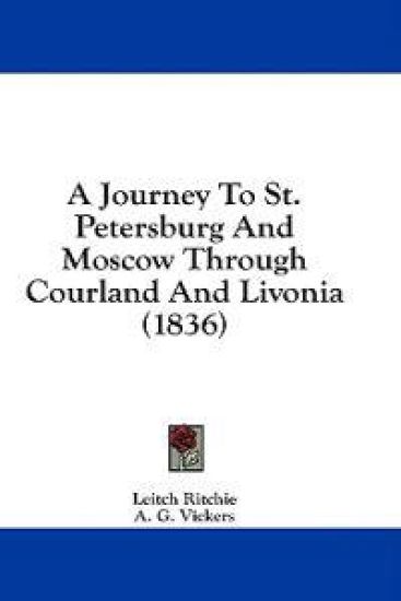 A Journey To St. Petersburg And Moscow Through Courland And Livonia (1836)