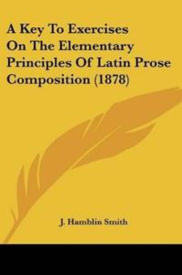 A Key To Exercises On The Elementary Principles Of Latin Prose Composition (1878)