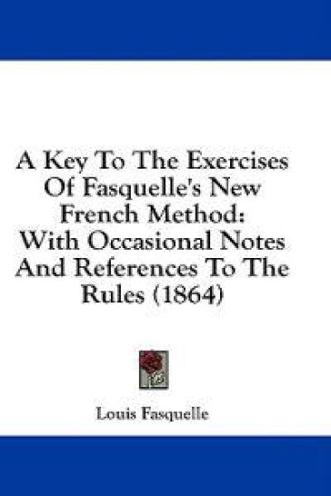A Key To The Exercises Of Fasquelle's New French Method: With Occasional Notes And References To The Rules (1864)
