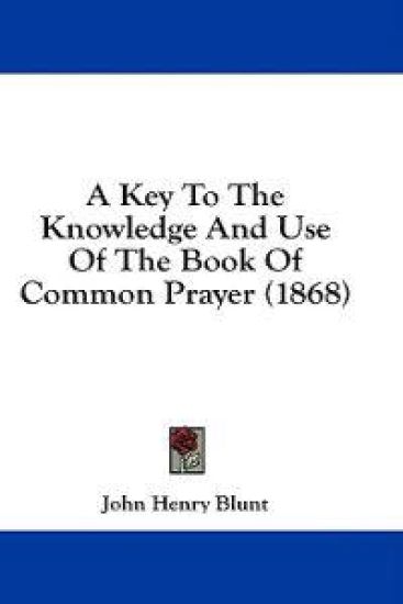 A Key To The Knowledge And Use Of The Book Of Common Prayer (1868)
