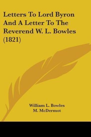 Letters To Lord Byron And A Letter To The Reverend W. L. Bowles (1821)