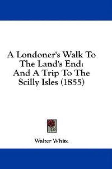 A Londoner's Walk To The Land's End: And A Trip To The Scilly Isles (1855)