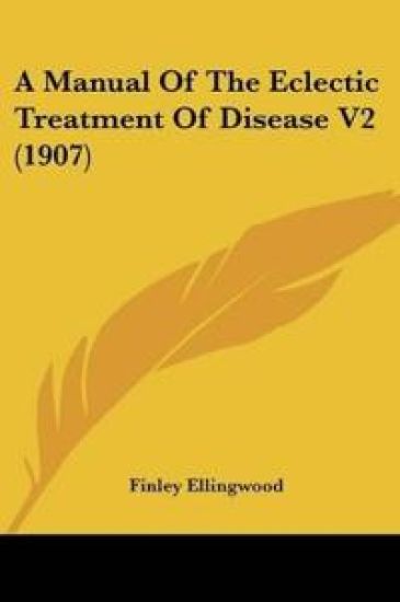 A Manual Of The Eclectic Treatment Of Disease V2 (1907)