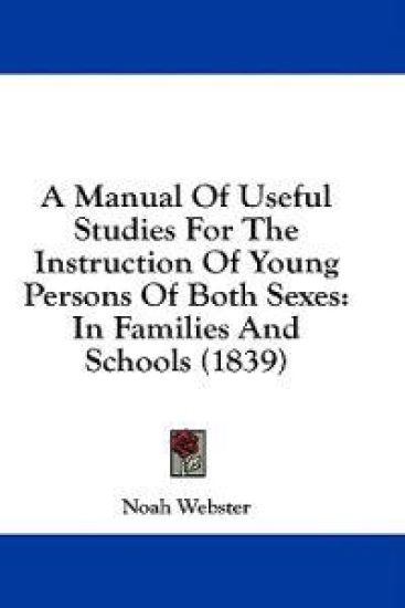 A Manual Of Useful Studies For The Instruction Of Young Persons Of Both Sexes: In Families And Schools (1839)