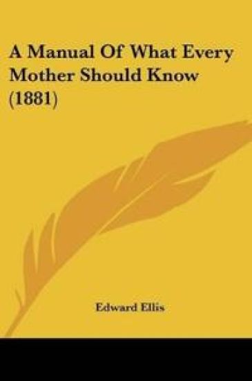 A Manual Of What Every Mother Should Know (1881)