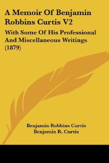 A Memoir Of Benjamin Robbins Curtis V2