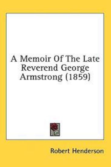 A Memoir Of The Late Reverend George Armstrong (1859) – Robert Henderson, kirjan kansikuva