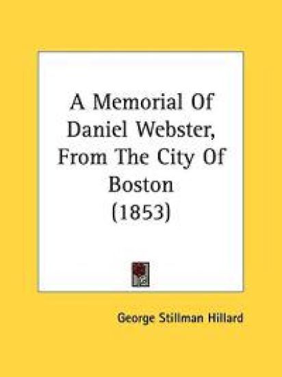 A Memorial Of Daniel Webster, From The City Of Boston (1853)