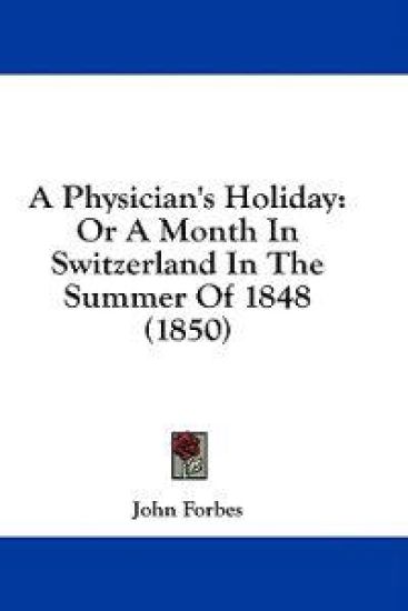 A Physician's Holiday: Or A Month In Switzerland In The Summer Of 1848 (1850)