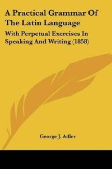 A Practical Grammar of the Latin Language