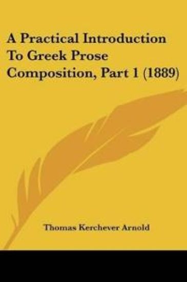 A Practical Introduction To Greek Prose Composition, Part 1 (1889)