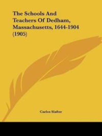 The Schools And Teachers Of Dedham, Massachusetts, 1644-1904 (1905)