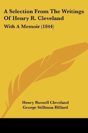 A Selection From The Writings Of Henry R. Cleveland: With A Memoir (1844)