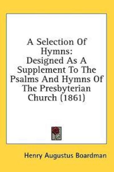 A Selection Of Hymns: Designed As A Supplement To The Psalms And Hymns Of The Presbyterian Church (1861)