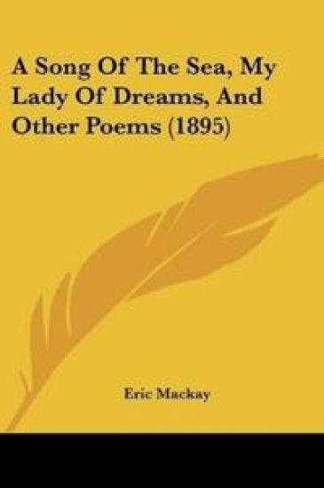 A Song Of The Sea, My Lady Of Dreams, And Other Poems (1895)