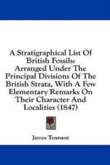 A Stratigraphical List Of British Fossils: Arranged Under The Principal Divisions Of The British Strata, With A Few Elementary Remarks On Their Charac