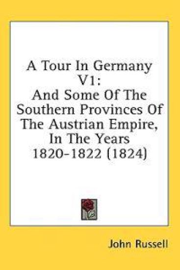 A Tour In Germany V1: And Some Of The Southern Provinces Of The Austrian Empire, In The Years 1820-1822 (1824)