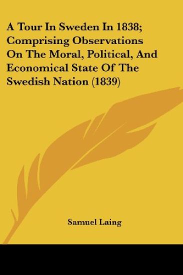 A Tour In Sweden In 1838; Comprising Observations On The Moral, Political, And Economical State Of The Swedish Nation (1839)