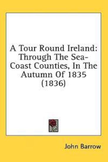 A Tour Round Ireland: Through The Sea-Coast Counties, In The Autumn Of 1835 (1836)