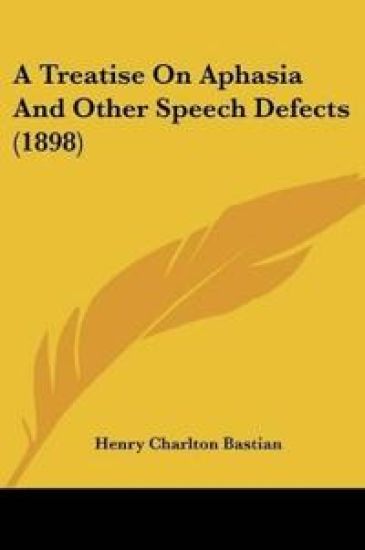 A Treatise On Aphasia And Other Speech Defects (1898)