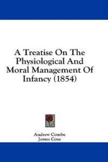A Treatise On The Physiological And Moral Management Of Infancy (1854)