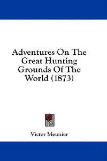 Adventures On The Great Hunting Grounds Of The World (1873)