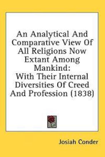 An Analytical And Comparative View Of All Religions Now Extant Among Mankind: With Their Internal Diversities Of Creed And Profession (1838)