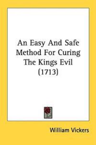 An Easy And Safe Method For Curing The Kings Evil (1713)