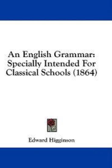 An English Grammar: Specially Intended For Classical Schools (1864)