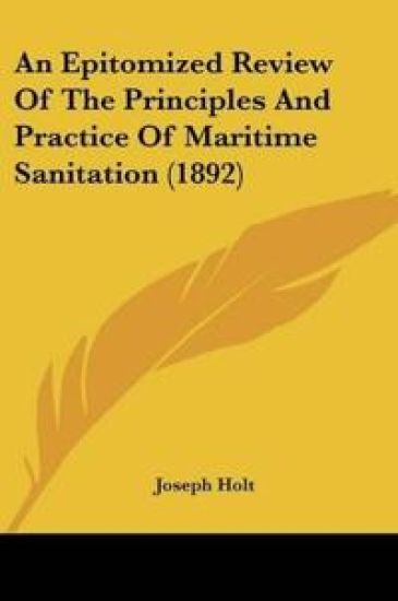 An Epitomized Review Of The Principles And Practice Of Maritime Sanitation (1892)
