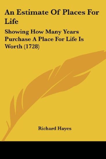 An Estimate Of Places For Life: Showing How Many Years Purchase A Place For Life Is Worth (1728)