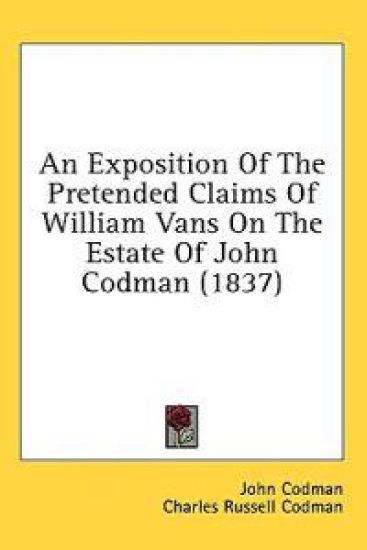 An Exposition Of The Pretended Claims Of William Vans On The Estate Of John Codman (1837)