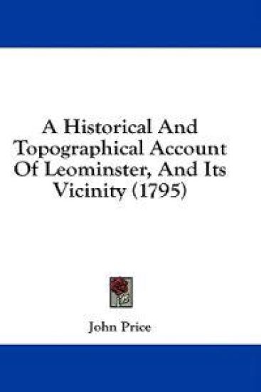 A Historical And Topographical Account Of Leominster, And Its Vicinity (1795)