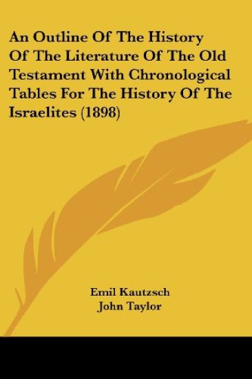 An Outline Of The History Of The Literature Of The Old Testament With Chronological Tables For The History Of The Israelites (1898)
