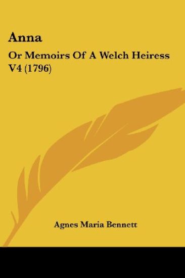 Anna: Or Memoirs Of A Welch Heiress V4 (1796)