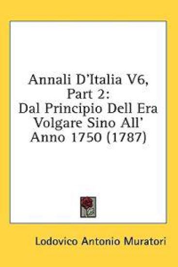 Annali D'Italia V6, Part 2: Dal Principio Dell Era Volgare Sino All' Anno 1750 (1787)