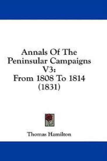 Annals Of The Peninsular Campaigns V3: From 1808 To 1814 (1831)