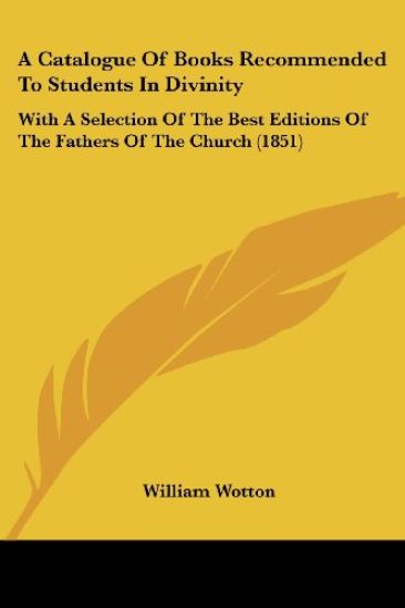 A Catalogue Of Books Recommended To Students In Divinity: With A Selection Of The Best Editions Of The Fathers Of The Church (1851)