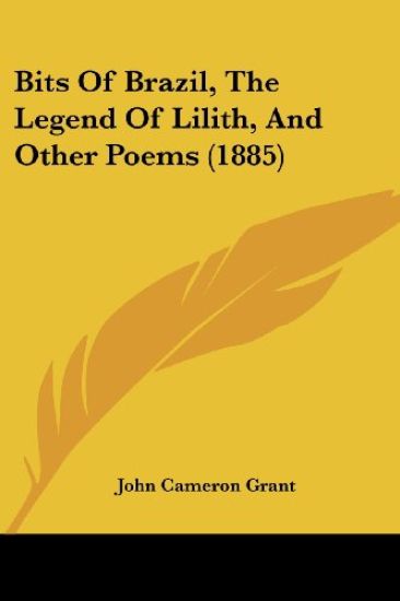 Bits Of Brazil, The Legend Of Lilith, And Other Poems (1885)