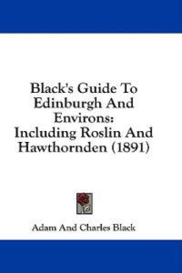 Black's Guide To Edinburgh And Environs