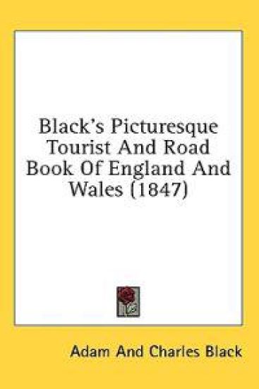 Black's Picturesque Tourist And Road Book Of England And Wales (1847)