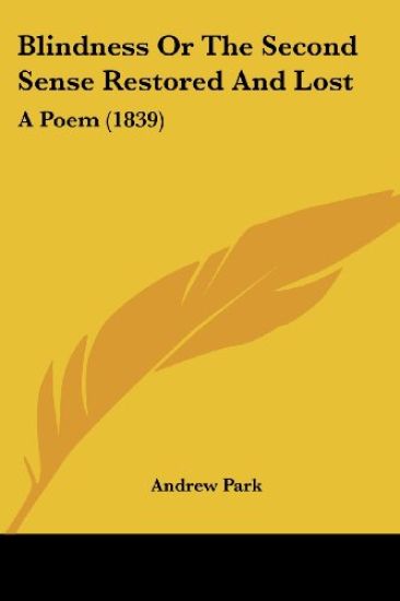 Blindness Or The Second Sense Restored And Lost: A Poem (1839)