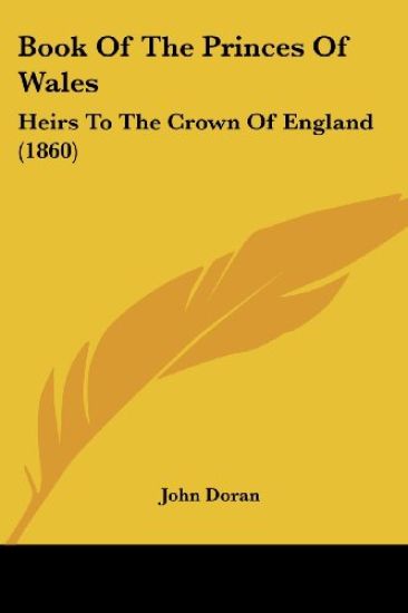 Book Of The Princes Of Wales: Heirs To The Crown Of England (1860)