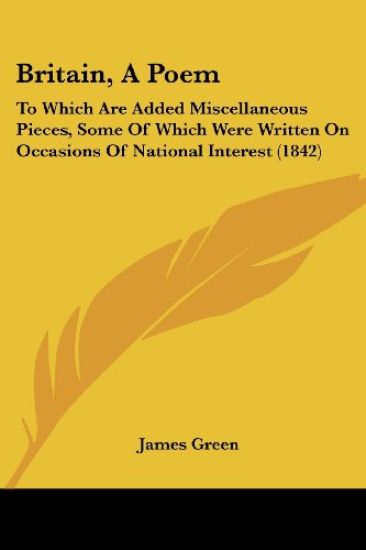 Britain, A Poem: To Which Are Added Miscellaneous Pieces, Some Of Which Were Written On Occasions Of National Interest (1842)