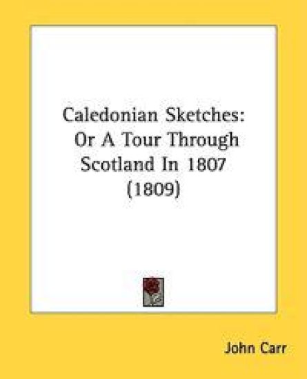 Caledonian Sketches: Or A Tour Through Scotland In 1807 (1809)