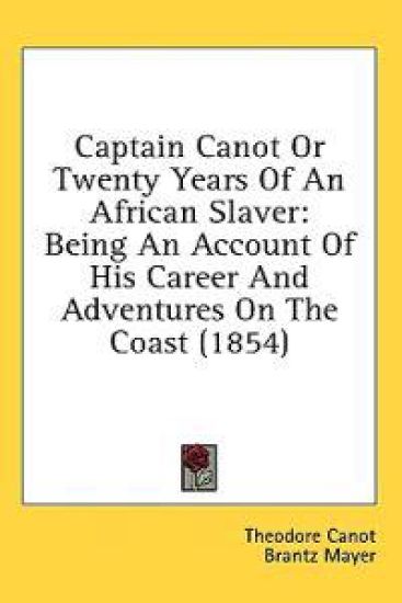 Captain Canot Or Twenty Years Of An African Slaver: Being An Account Of His Career And Adventures On The Coast (1854)