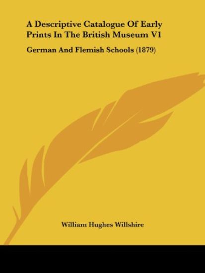 A Descriptive Catalogue Of Early Prints In The British Museum V1